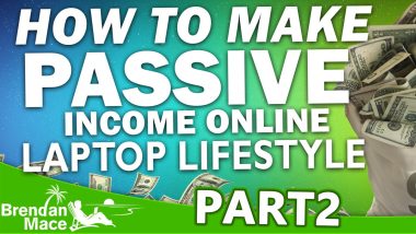 How to Make Passive Income Online - Laptop Lifestyle (Part 2)