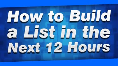 How to Build a List FAST in the Next 12 Hours (100% FREE)